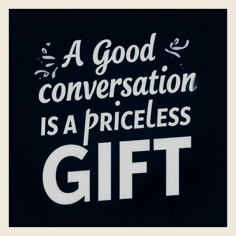 Une bonne conversation est un cadeau précieux