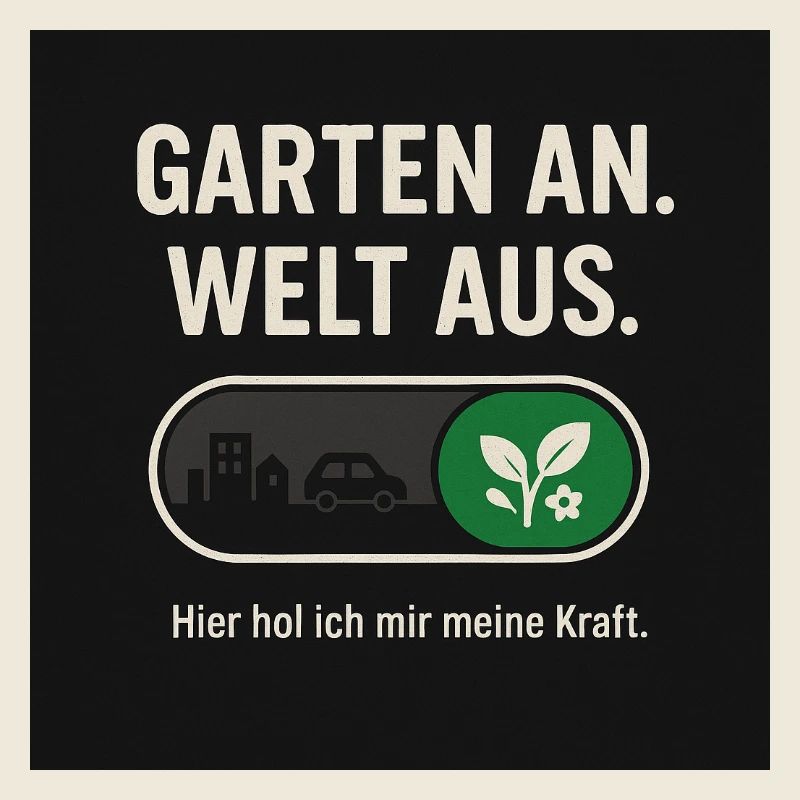 Garten an. Welt aus. Kraft der Natur