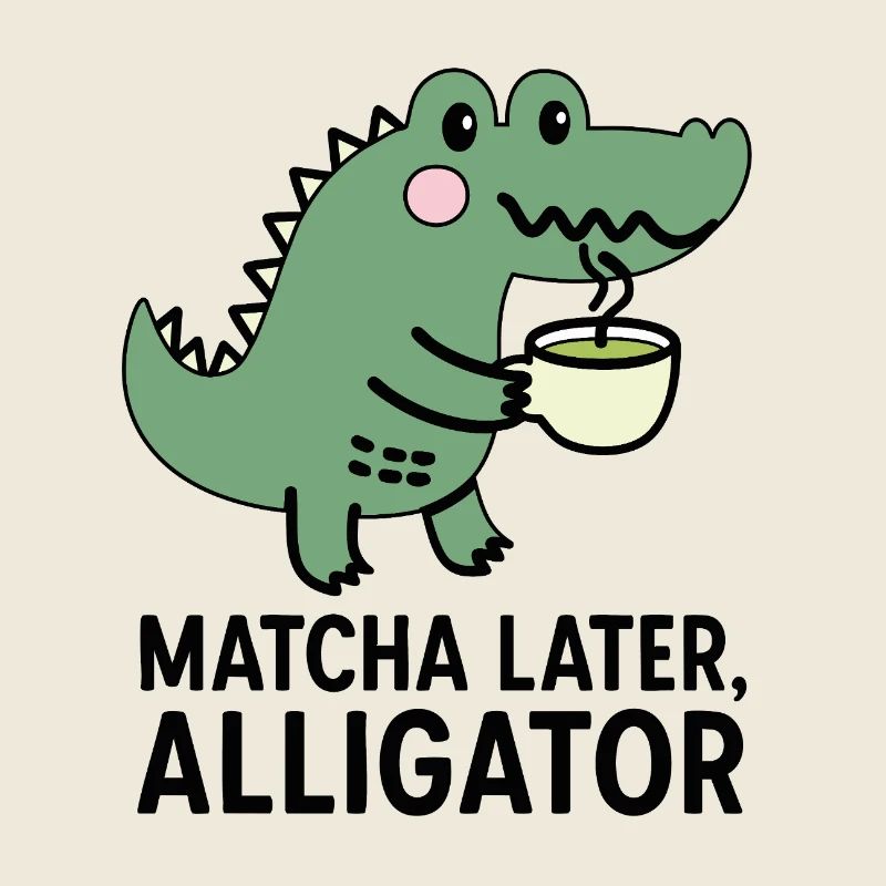 Matcha Later, Alligator Trend Spruch Tee Viral