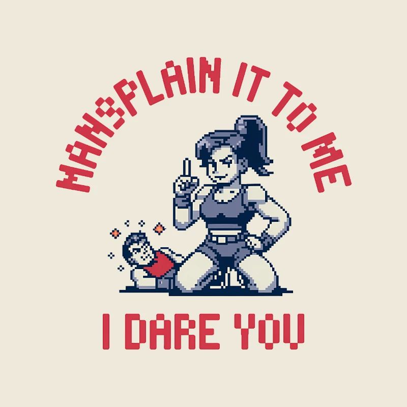 Mansplain it to me I dare you - Feminism Meme