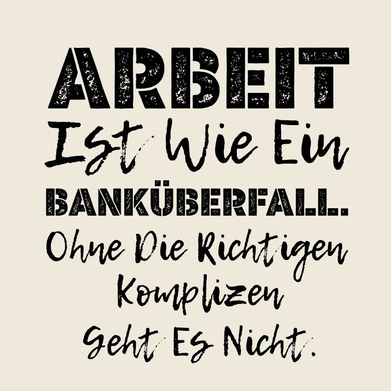 Work is like bank robbery Real accomplices