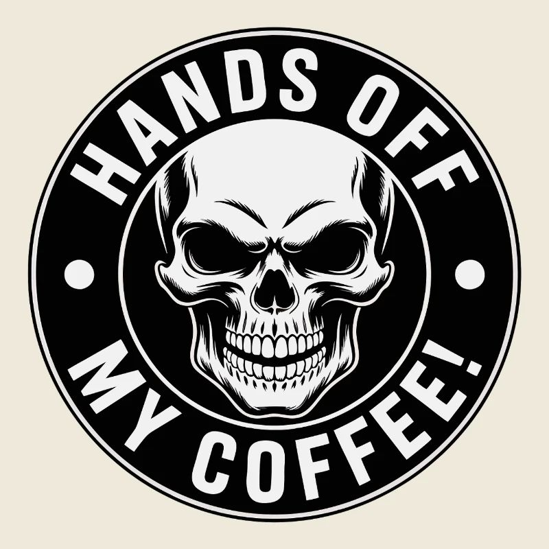 Hands Off My Coffee Skull