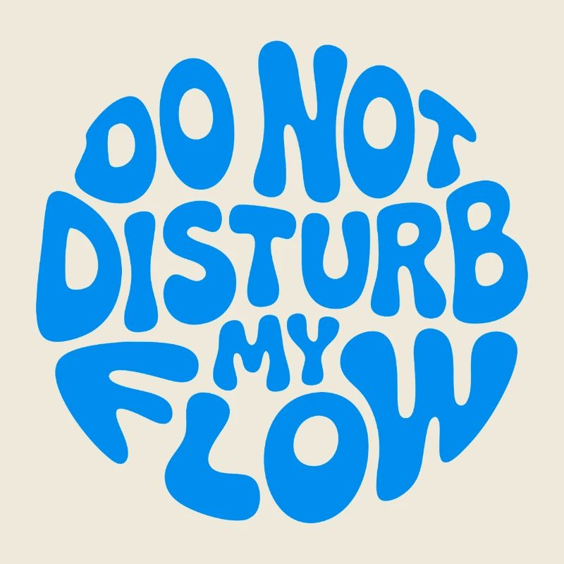 Do Not Disturb My Flow