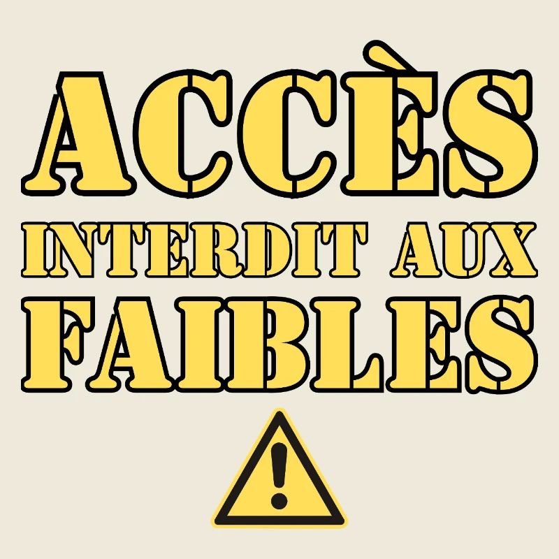  ACCÈS INTERDIT AUX FAIBLES
