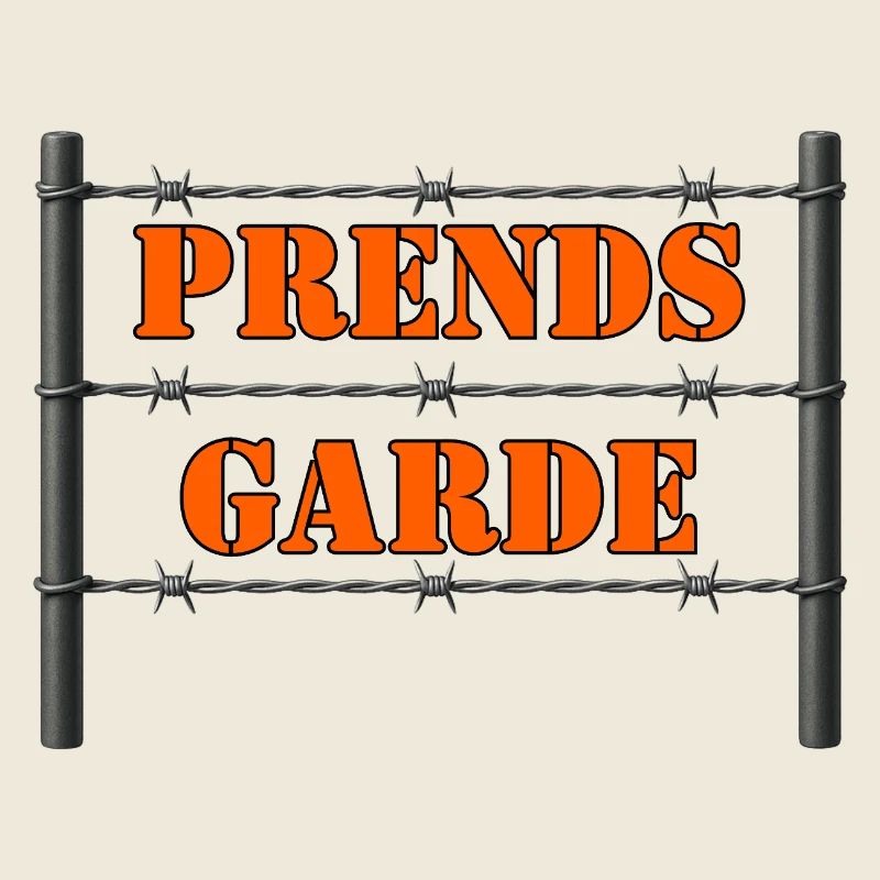 PRENDS GARDE.
