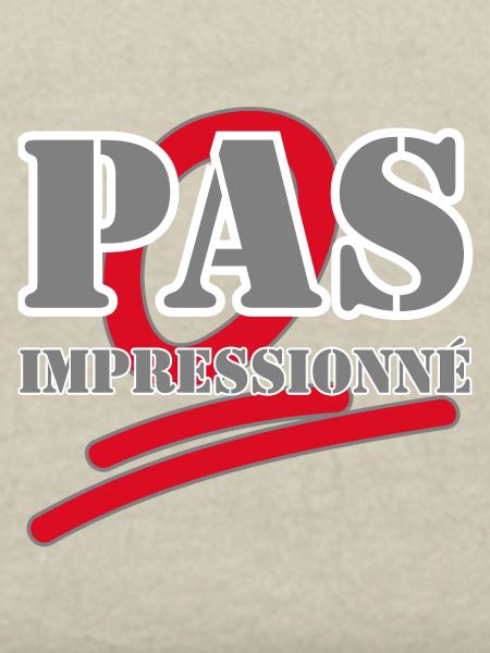 PAS IMPRESSIONNÉ.