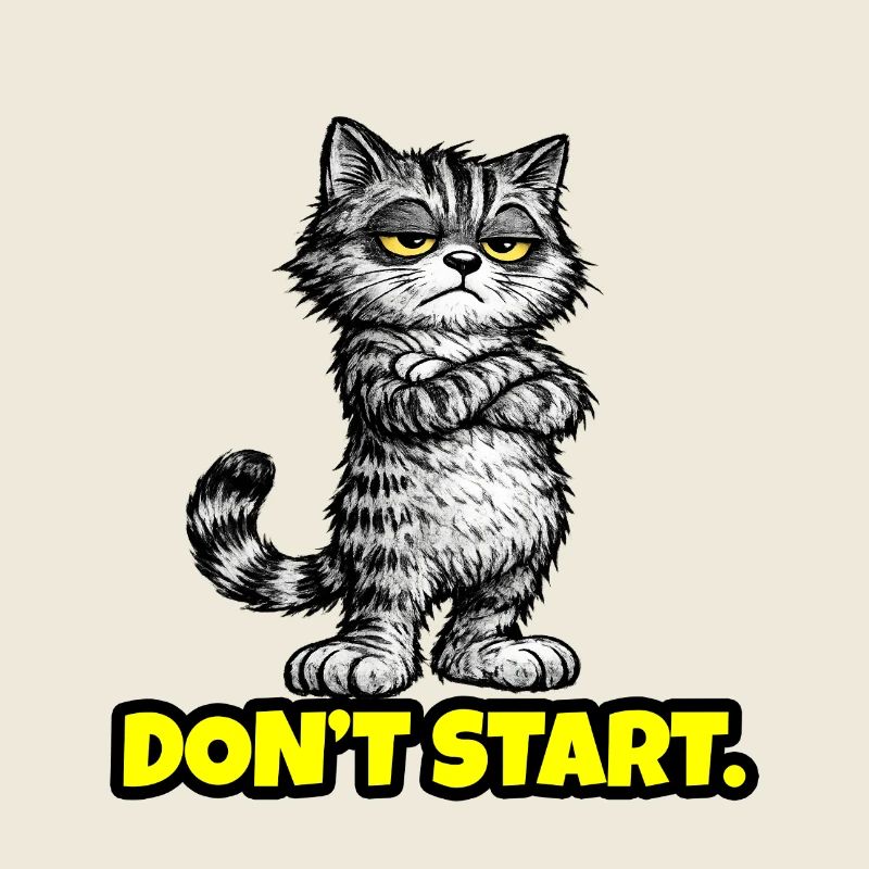 Don’t Start. – Grumpy Katze (Attitude) CAT