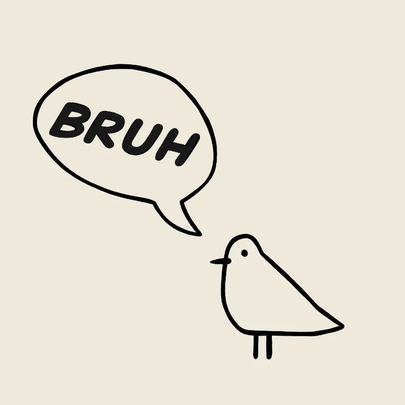 A sassy bird saying BRUH! 