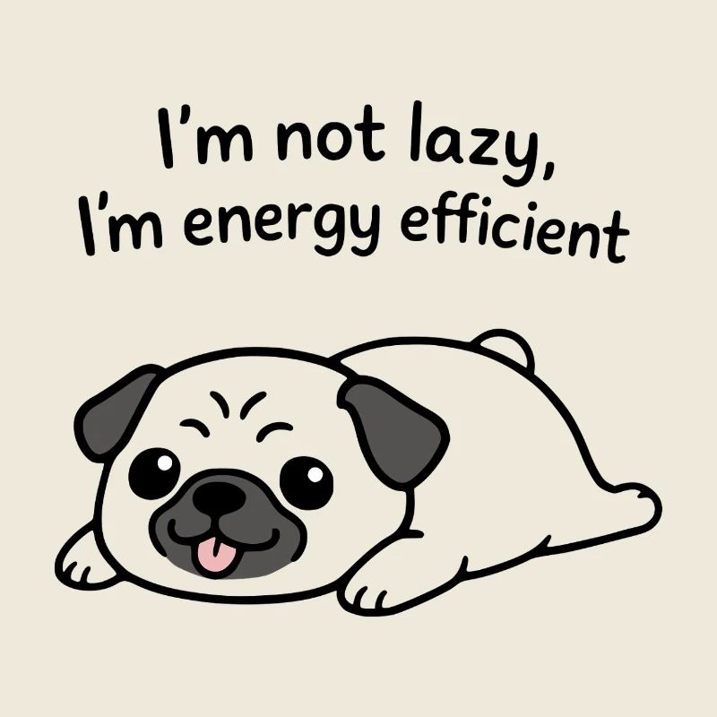 Ich bin nicht faul, ich bin energieeffizient, lustiger Mops.