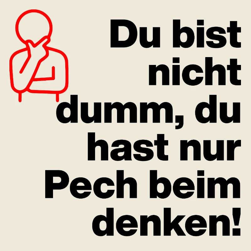 DU BIST NICHT DUMM, DU HAST NUR PECH BEIM DENKEN!