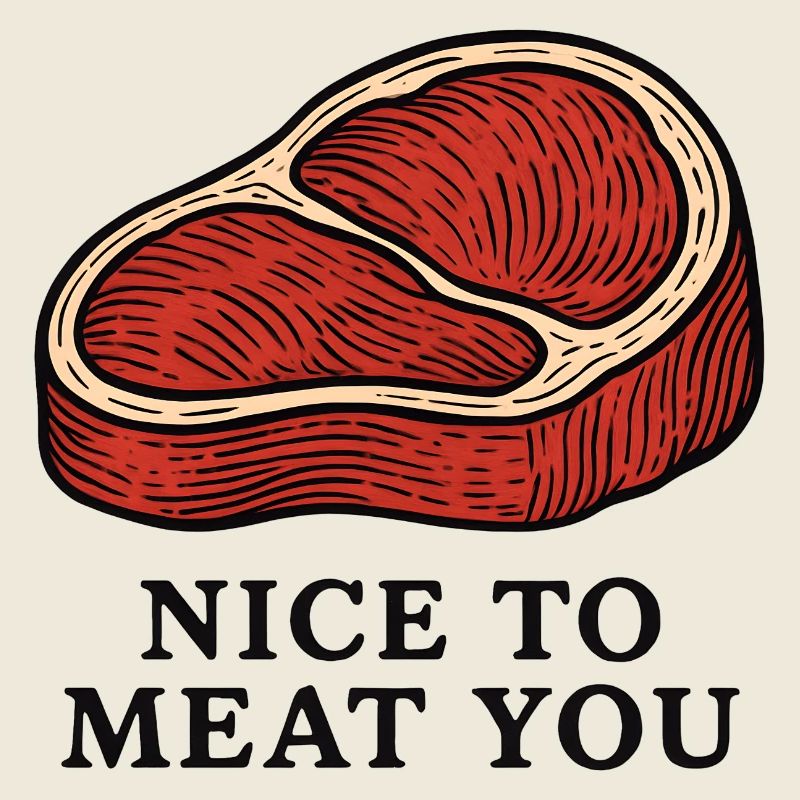 Nice to Meat You Steak Design