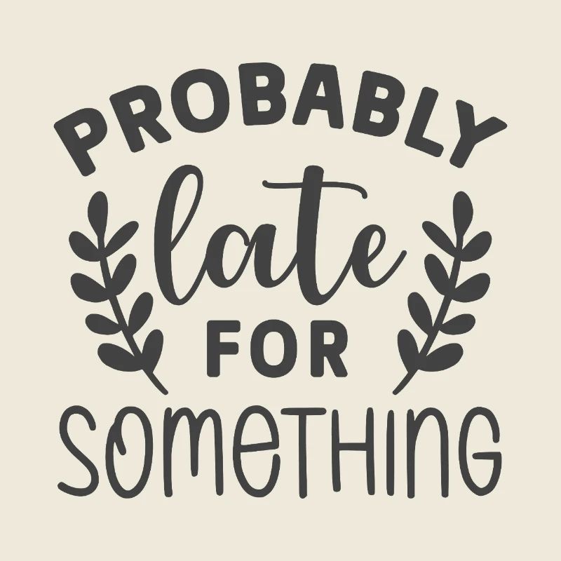 Probably Late for Something – Lustiges Statement