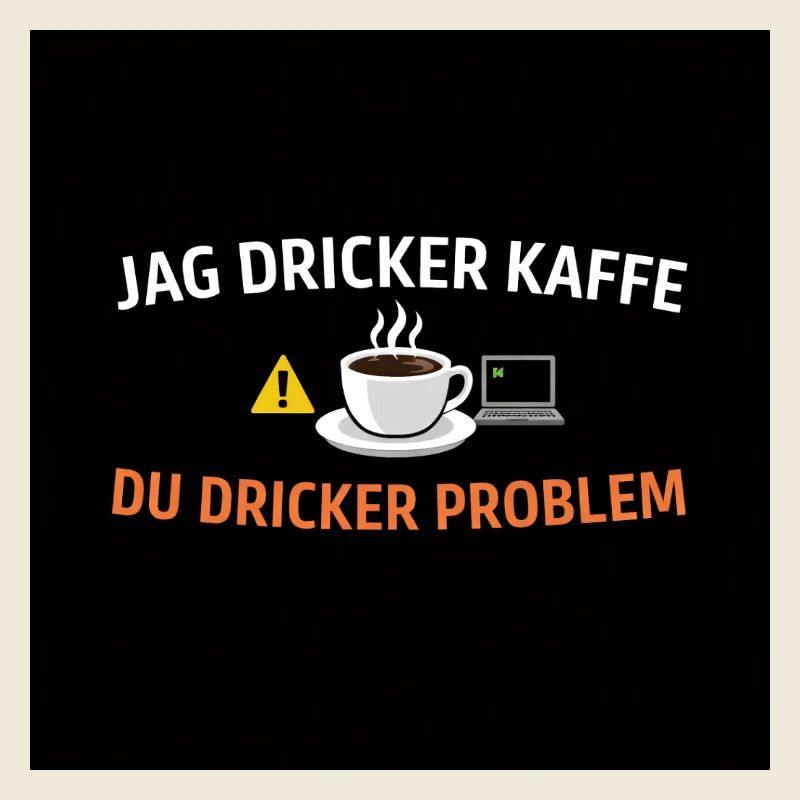 I drink coffee, you drink problems