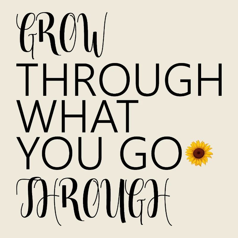 grow through what you go through