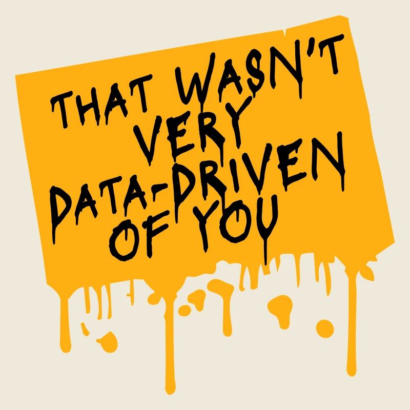 That Wasn't Very Data-Driven Of You Funny Nerd