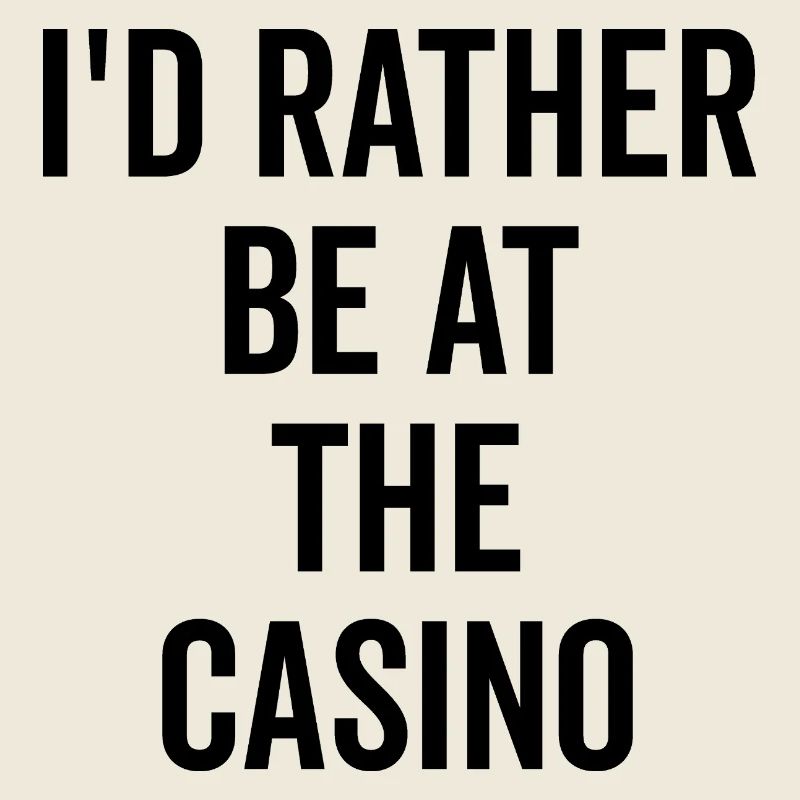 I’d Rather Be at The Casino