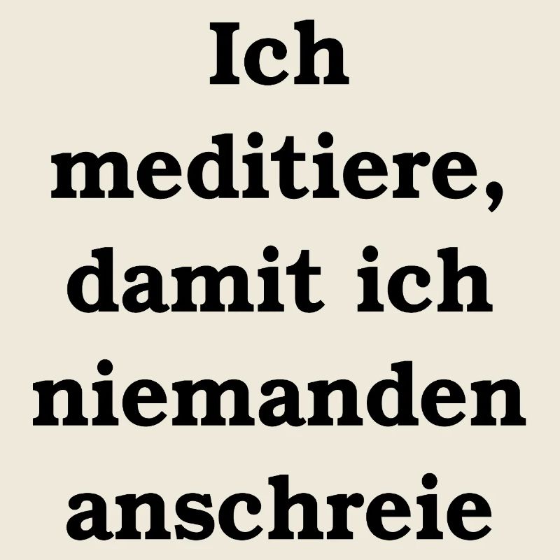 I meditate so that I don't yell at anyone