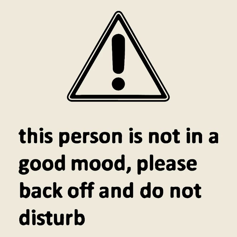 this person is not in a good mood, please back off