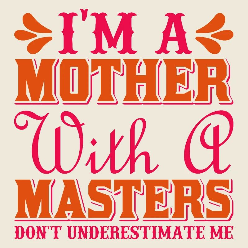 Mother with a Master’s Don’t Underestimate Me