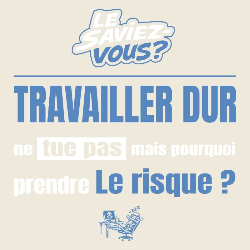 Travailler dur ne tue pas mais pourquoi = risque