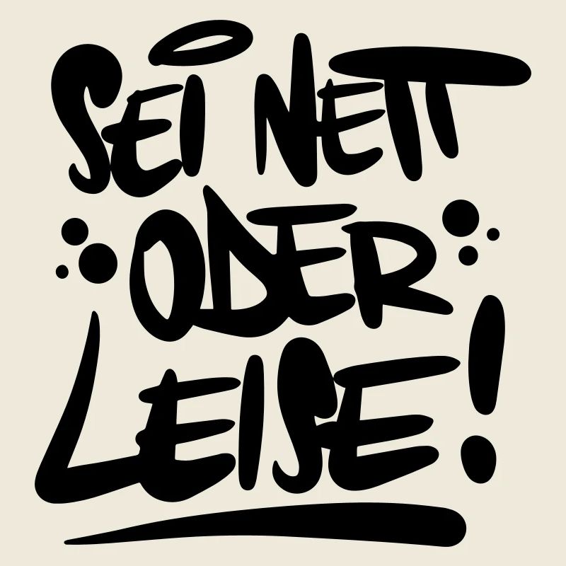 Sei nett oder leise Spruch