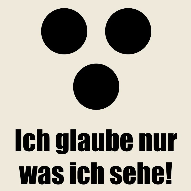Ich glaube nur was ich sehe