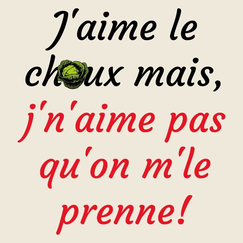 j'aime le choux ms j'n'aime pas qu'on m'le prenne