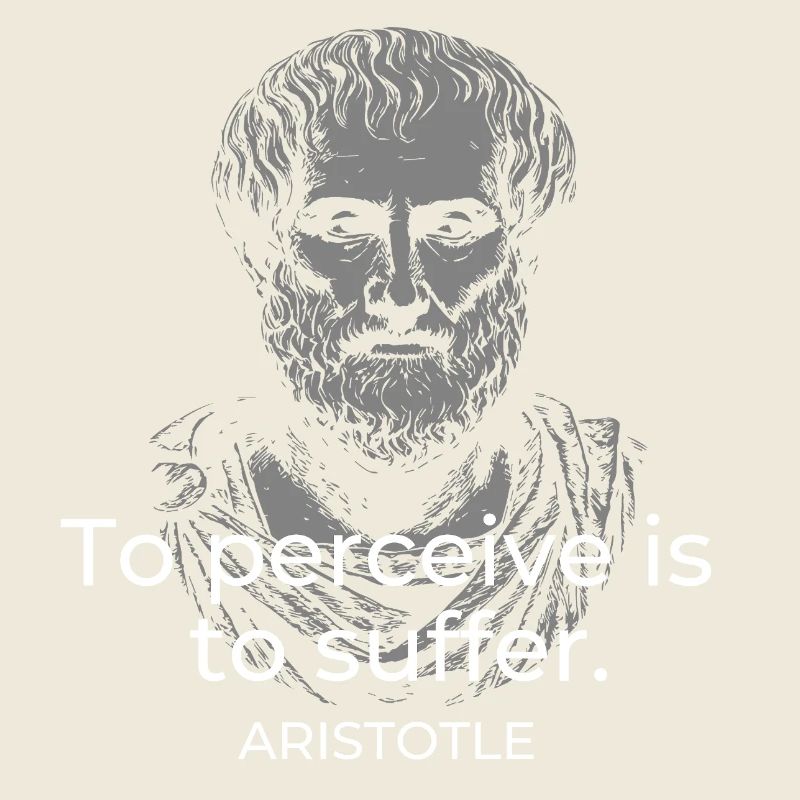 Aristotle quote: Perceive to Suffer