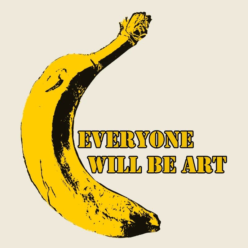 Everyone will be Art Warhol Banana