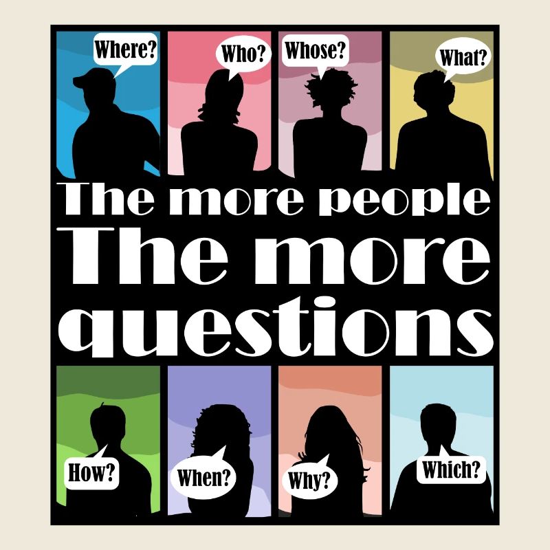 Plus il y a de gens. Plus il y a de questions