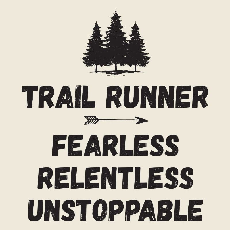 Trail Runner - Fearless. Relentless. Unstoppable.