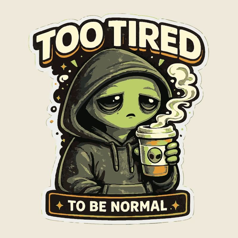 Too Tired To Be Normal Alien