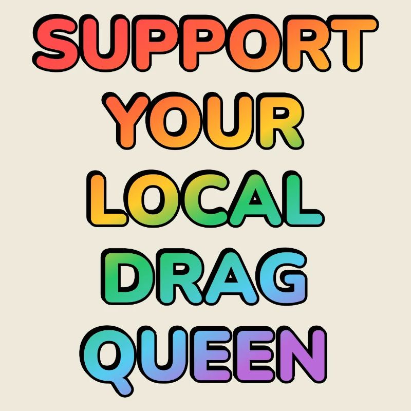 Support Your Local Drag Queen