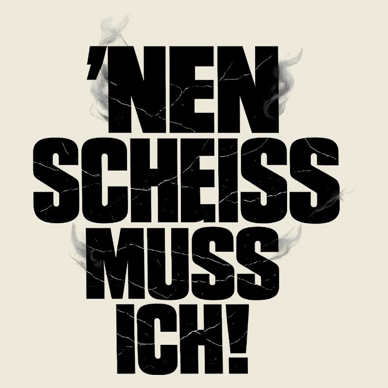 Nen Scheiss Muss Ich