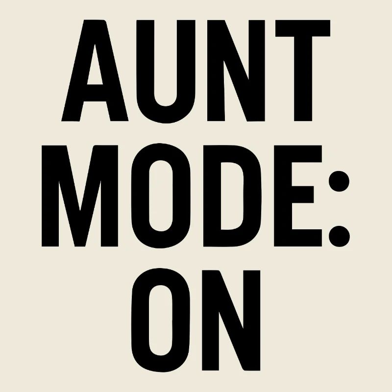Aunt Mode On - Funny Humor for Aunts