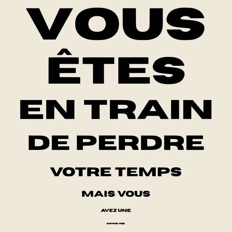 vous perdez votre temps bonne vue vous avez