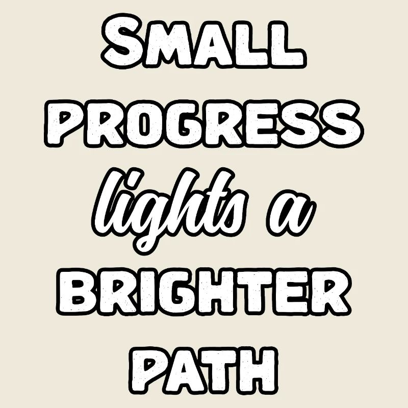 Small Progress Lights A Brighter Path Message	
