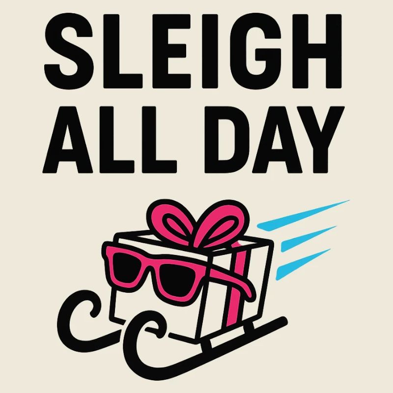 Sleigh All Day.