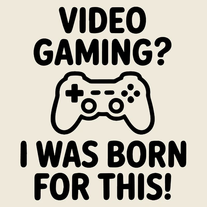 Video Gaming. Dafür bin ich geboren E-Sport Spruch