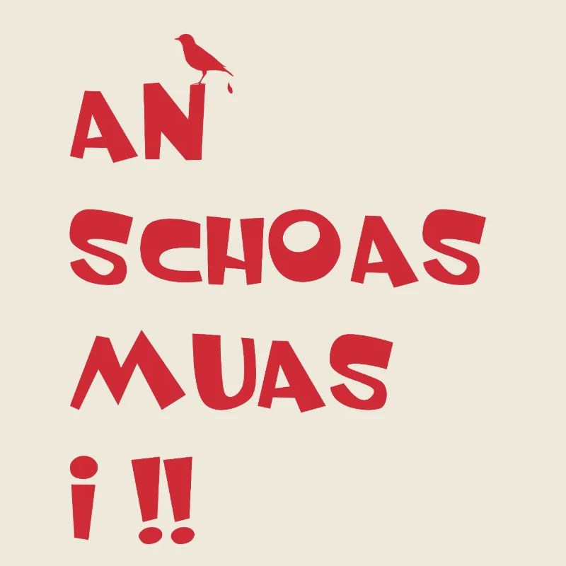 An Schoas muas i. Nen Scheiß muss ich in bayerischisch