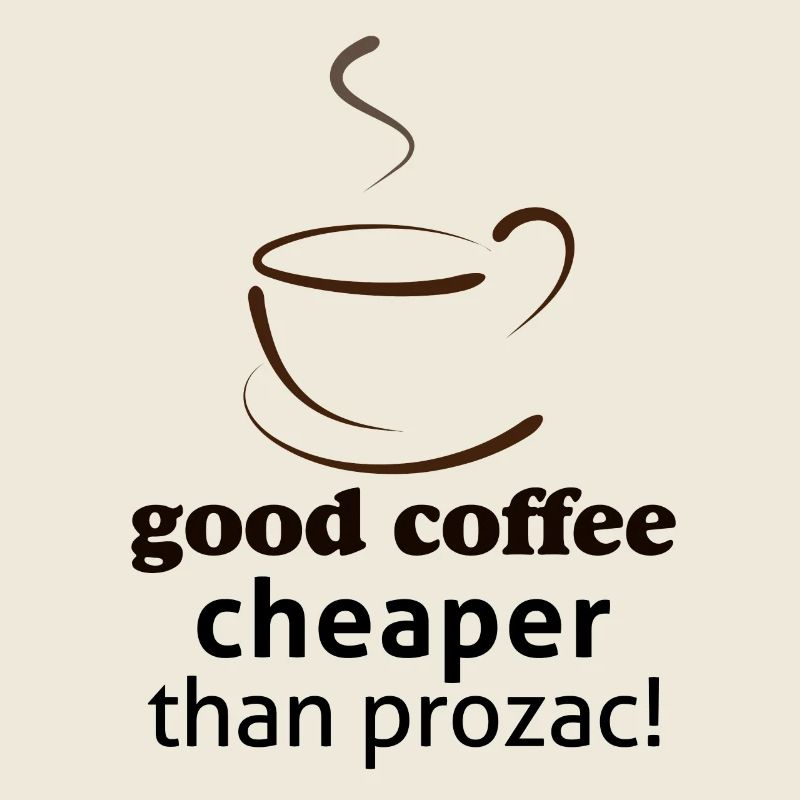 Good Coffee cheaper than prozac