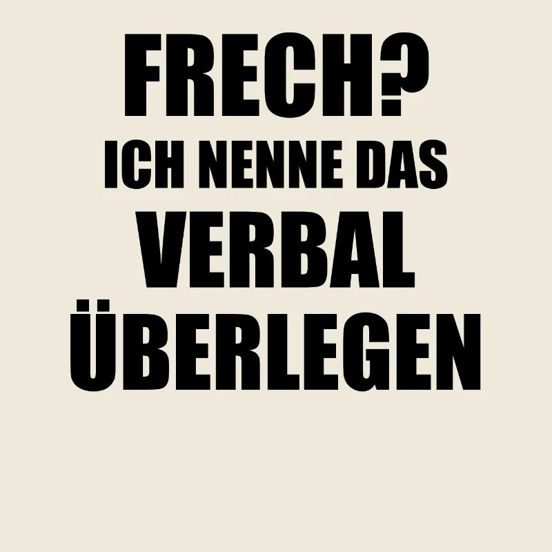 Frech? Ich nenne das Verbal überlegen Spruch