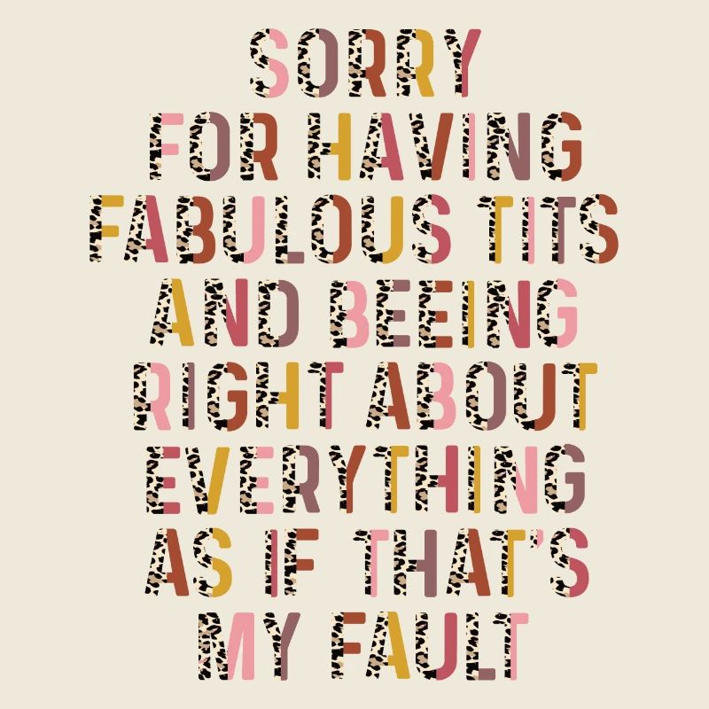 Sorry I'm fabulous