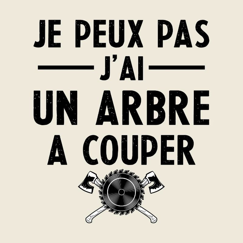 Je Peux Pas J ai Un Arbre A Couper Cadeau
