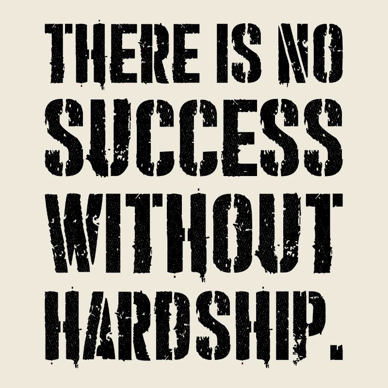 there is no success without hardship