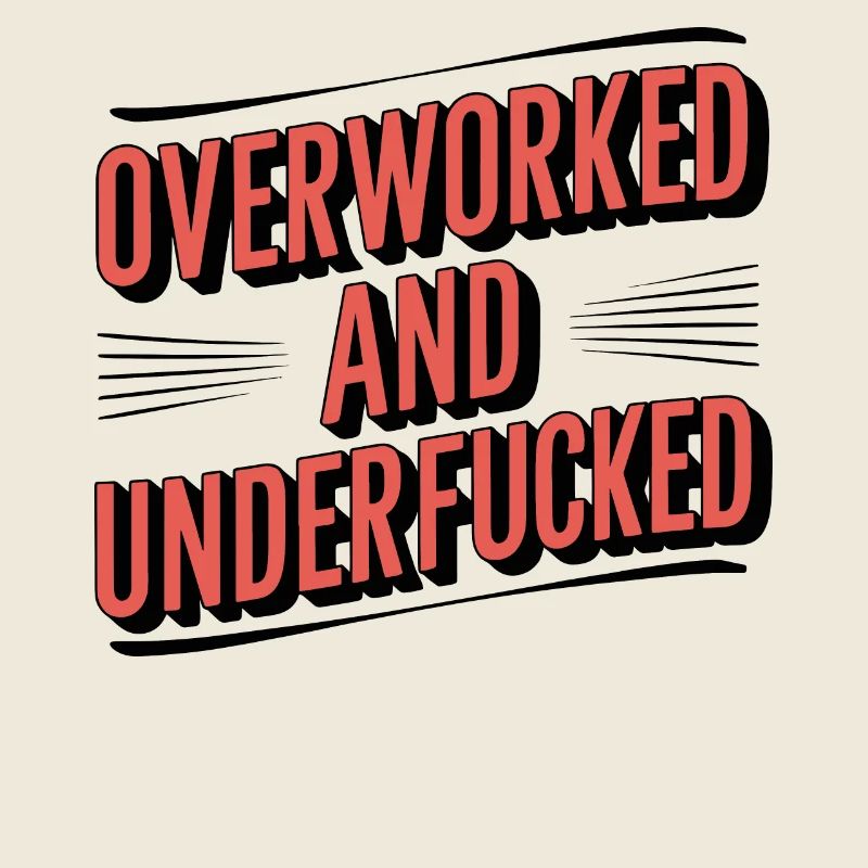 Overworked and Underappreciated Sarcastic Humor