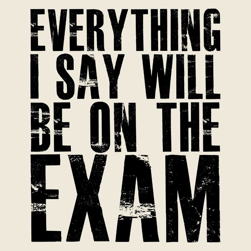 everything I say will be on the exam
