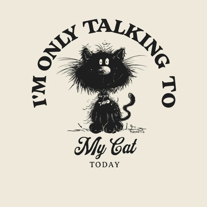 I'm Only Talking To My Cat Katze Spruch Katzen