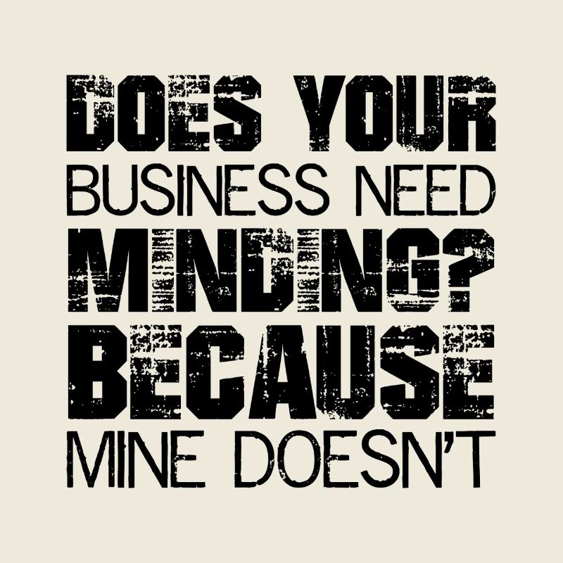Does Your Business Need Minding because mine