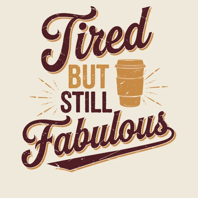 Tired But Still Fabulous Coffee Lover Quote
